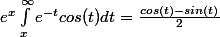 e^x \int_{x}^{\infty} e^{-t}cos(t) dt= \frac{cos(t)-sin(t)}{2}